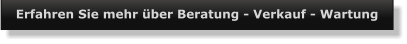 Erfahren Sie mehr über Beratung - Verkauf - Wartung