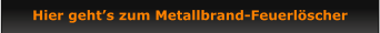 Hier geht’s zum Metallbrand-Feuerlöscher